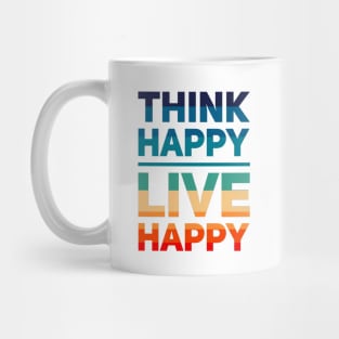 Think Happy Live Happy Mug